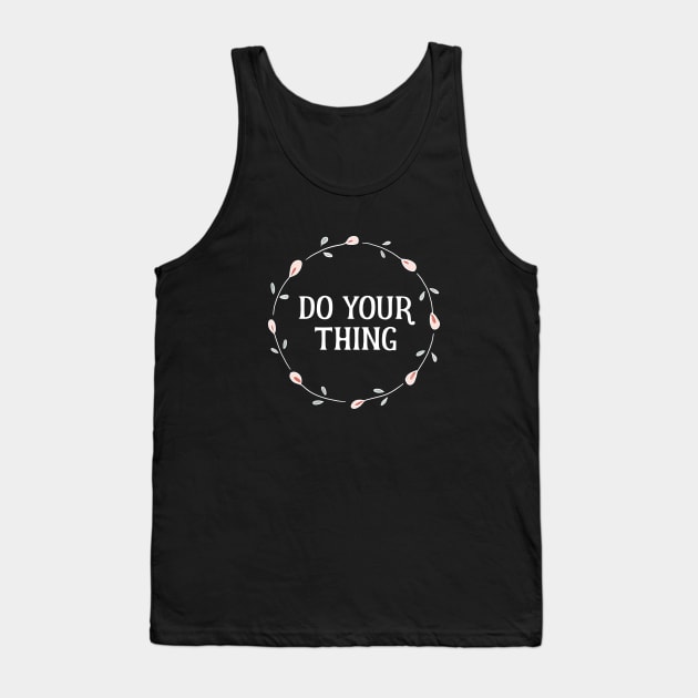 Words of Inspiration - Do Your Thing Tank Top by critterandposie